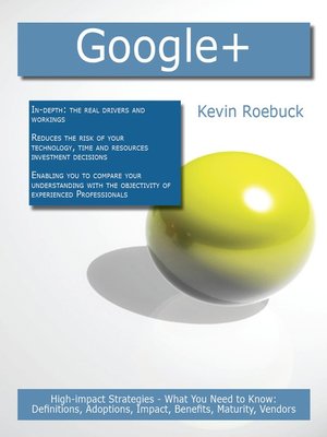 cover image of Google+: High-impact Strategies - What You Need to Know: Definitions, Adoptions, Impact, Benefits, Maturity, Vendors